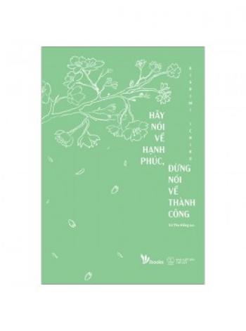 HÃY NÓI VỀ HẠNH PHÚC, ĐỪNG NÓI VỀ THÀNH CÔNG