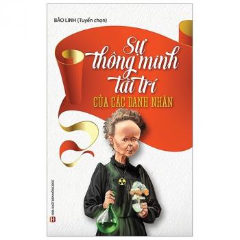 SỰ THÔNG MINH TÀI TRÍ CỦA CÁC DANH NHÂN