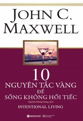 10 NG TẮC VÀNG ĐỂ SỐNG KHÔNG HÔI TIẾC