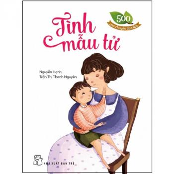 500 Câu Chuyện Đạo Đức - Tình Mẫu Tử