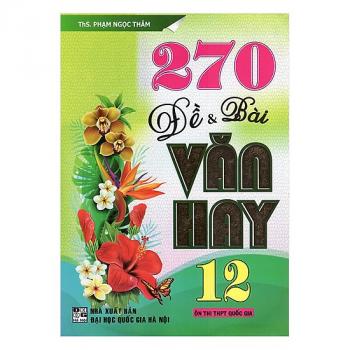  270 Đề Và Bài Văn Hay 12 (Ôn Thi THPT Quốc Gia)